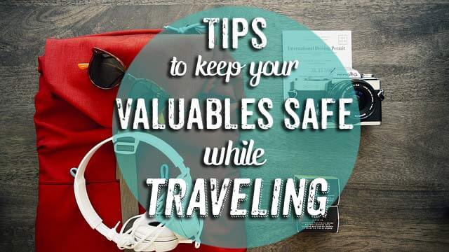 Tips for Keeping Your Valuables Safe While Traveling